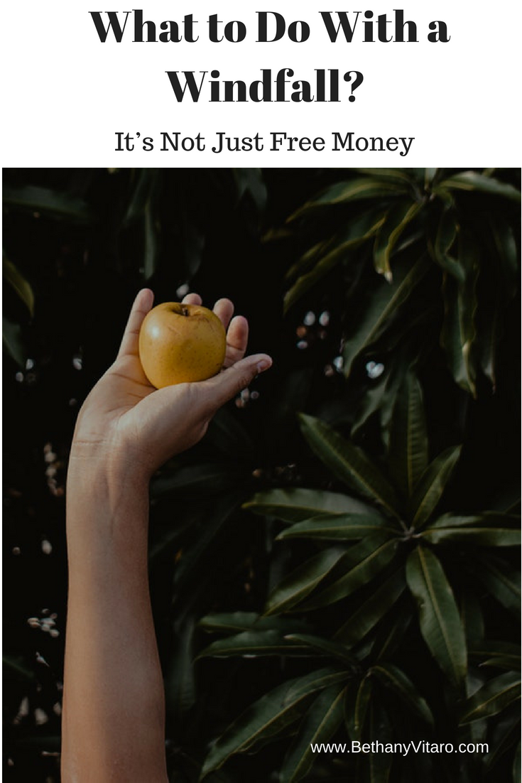 What To Do With A Windfall? It’s Not Just Free Money – Bethany Vitaro